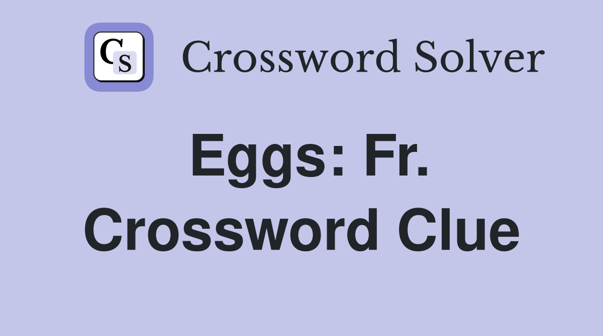Eggs: Fr. Crossword Clue