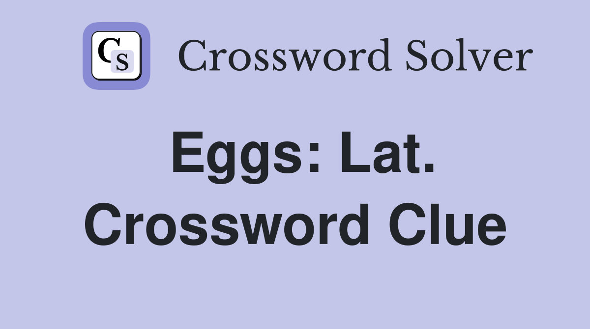 Eggs: Lat. Crossword Clue