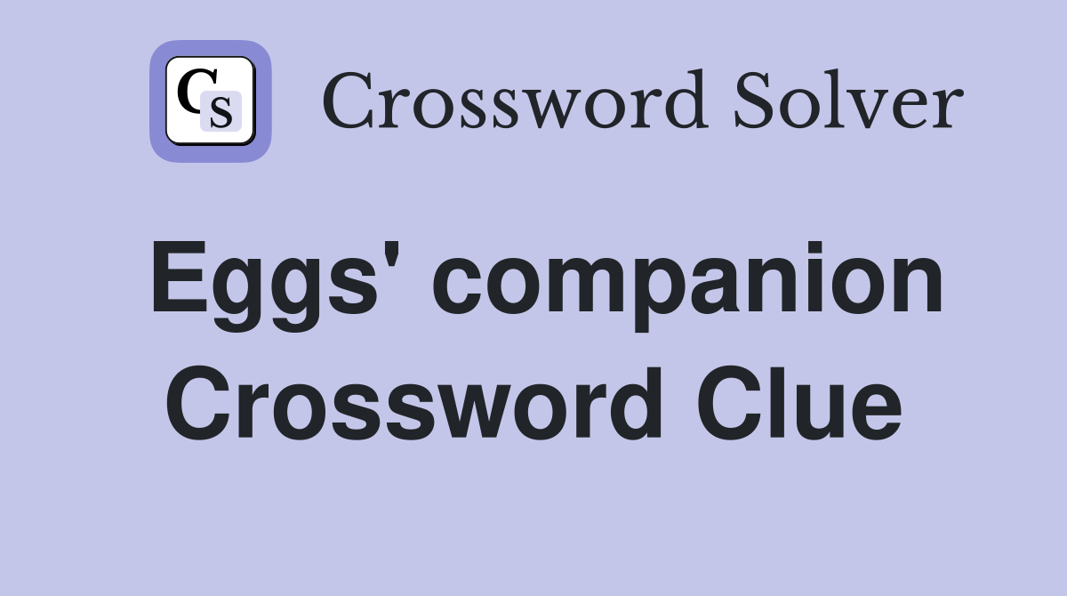 Eggs' companion Crossword Clue