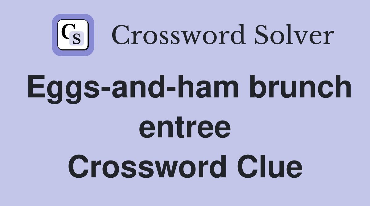 Eggs-and-ham brunch entree Crossword Clue