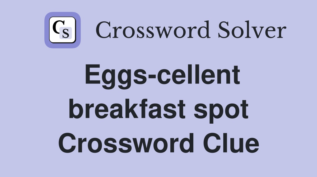 Eggs-cellent breakfast spot Crossword Clue