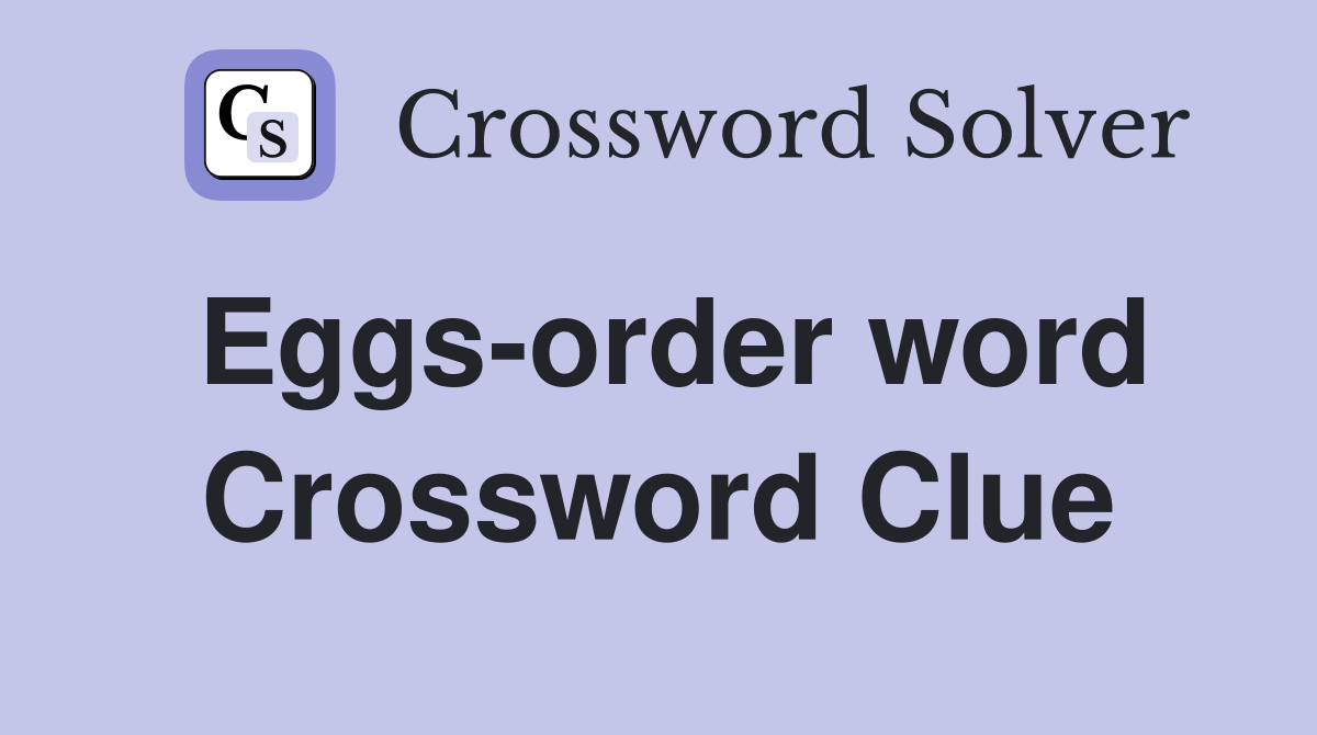 Eggs-order word Crossword Clue