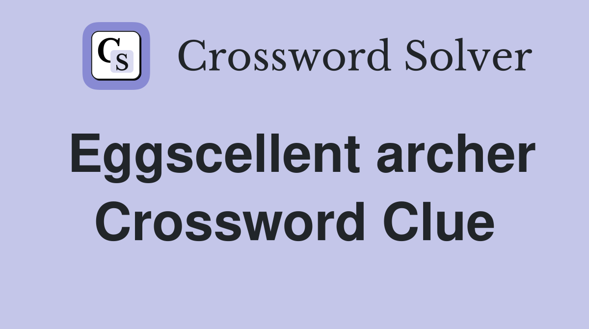 Eggscellent archer Crossword Clue