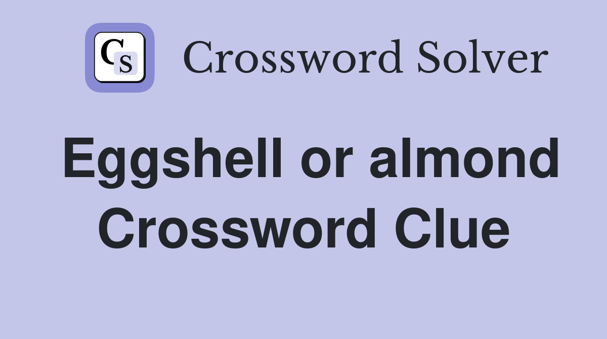 Eggshell or almond Crossword Clue