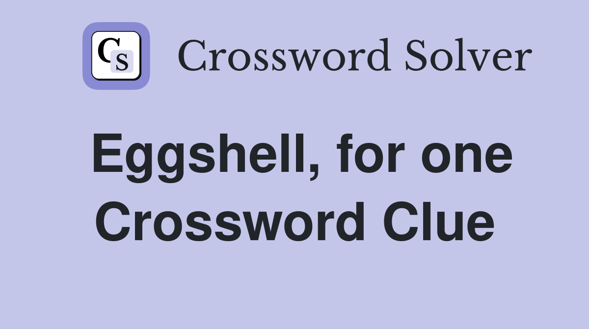 Eggshell, for one Crossword Clue