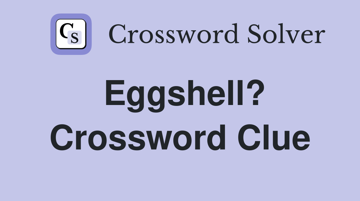 Eggshell? Crossword Clue