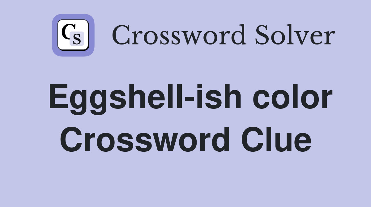 Eggshell-ish color Crossword Clue