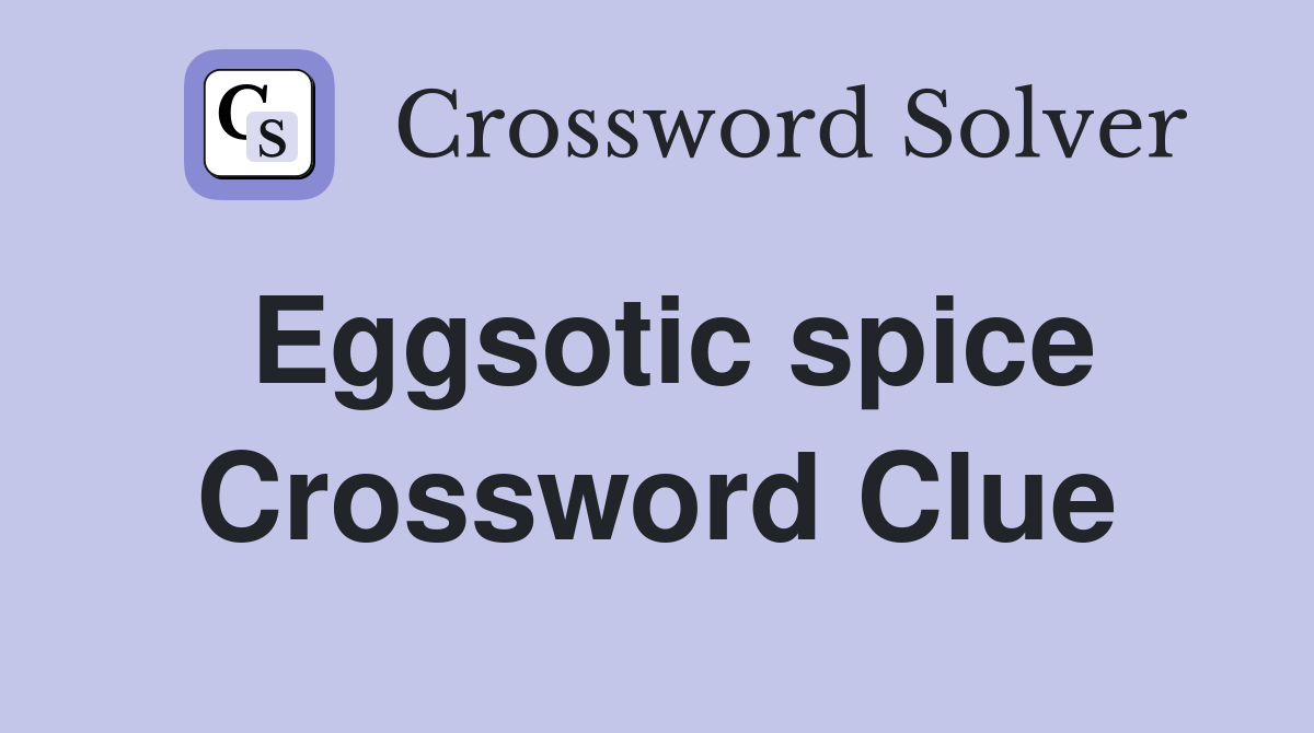 Eggsotic spice Crossword Clue