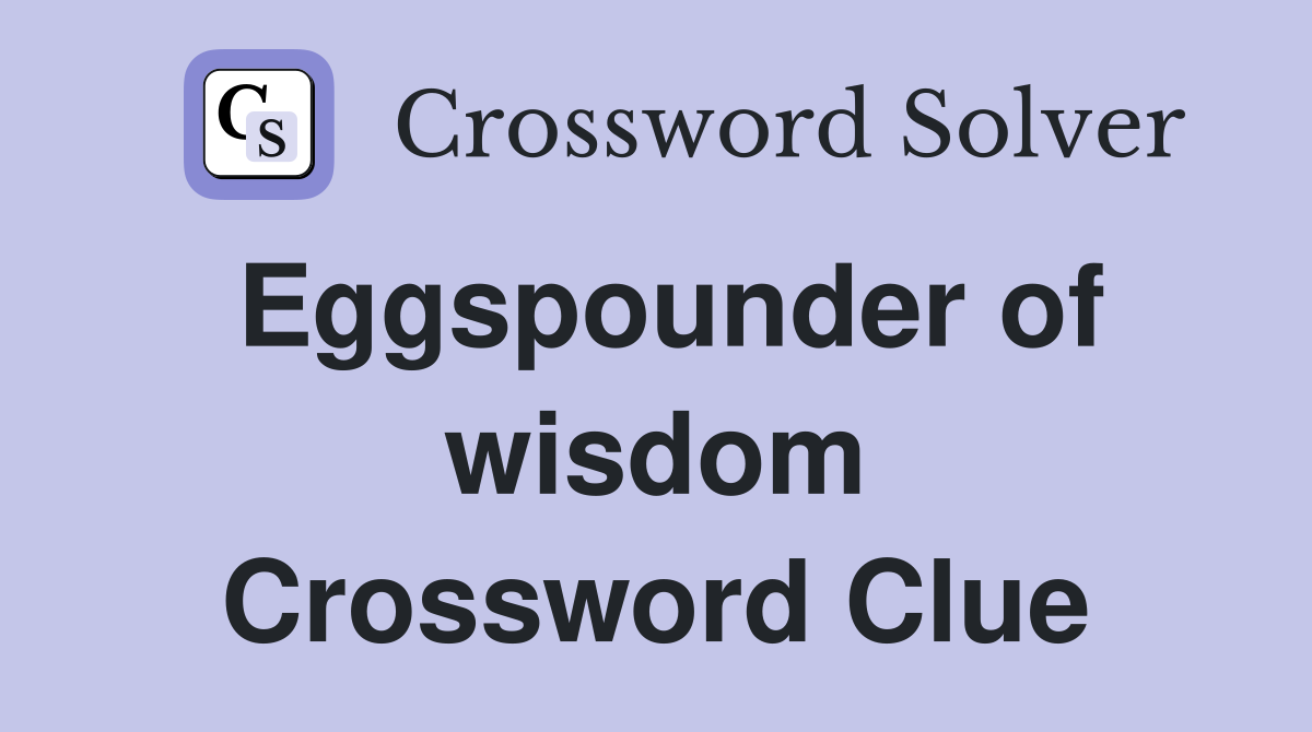Eggspounder of wisdom Crossword Clue