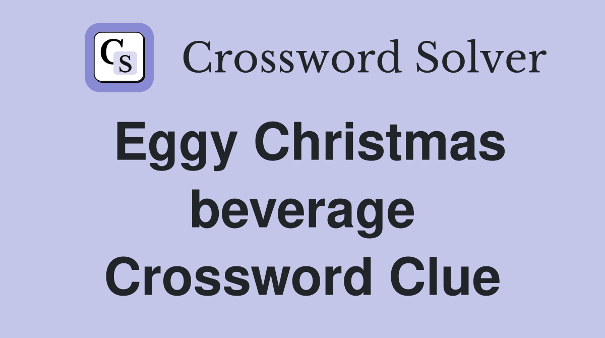 Eggy Christmas beverage Crossword Clue