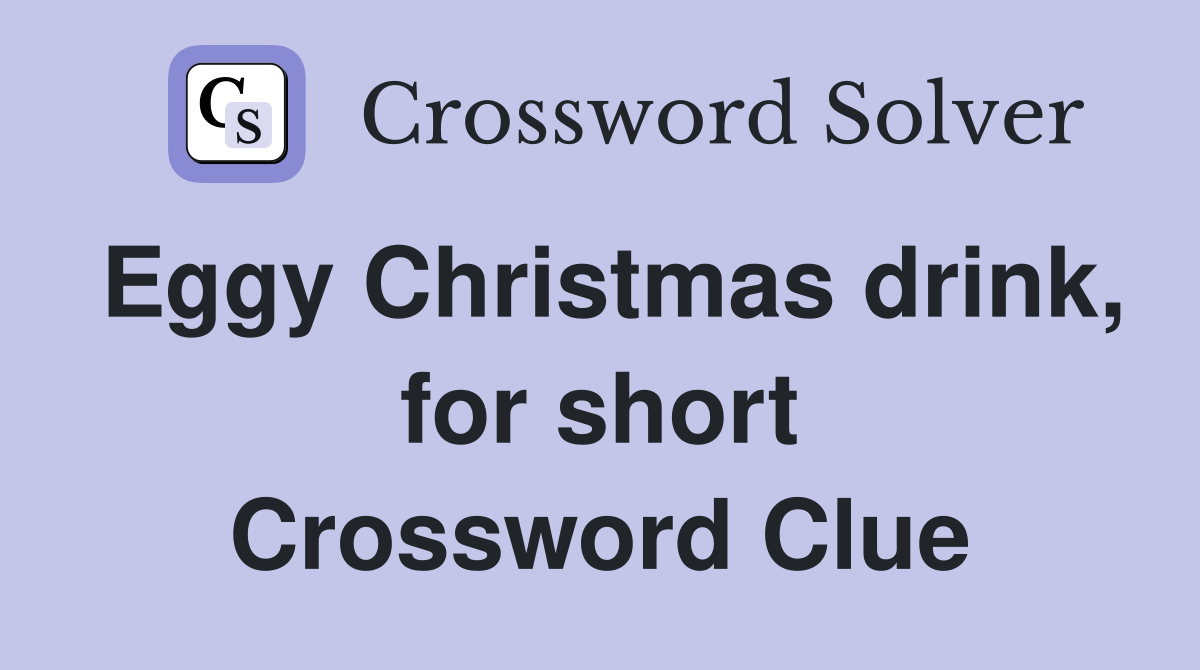 Eggy Christmas drink, for short Crossword Clue