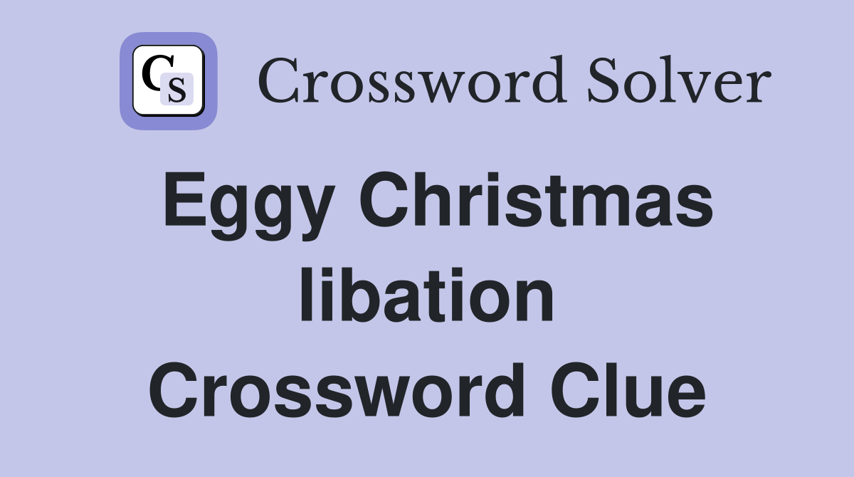Eggy Christmas libation Crossword Clue