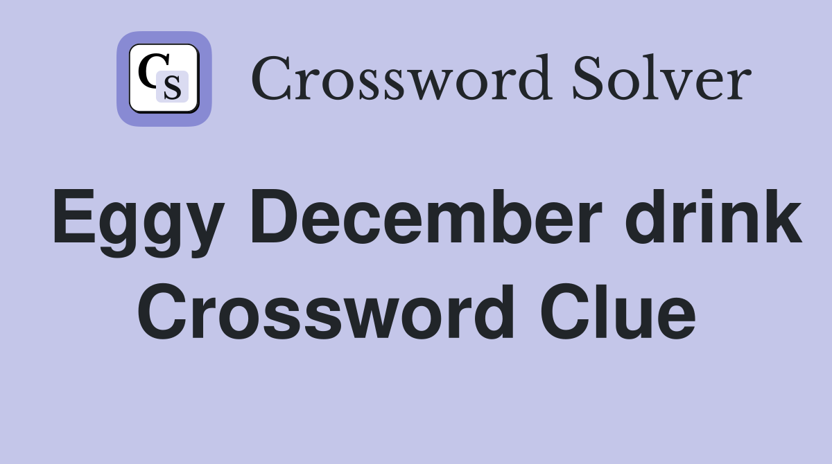 Eggy December drink Crossword Clue