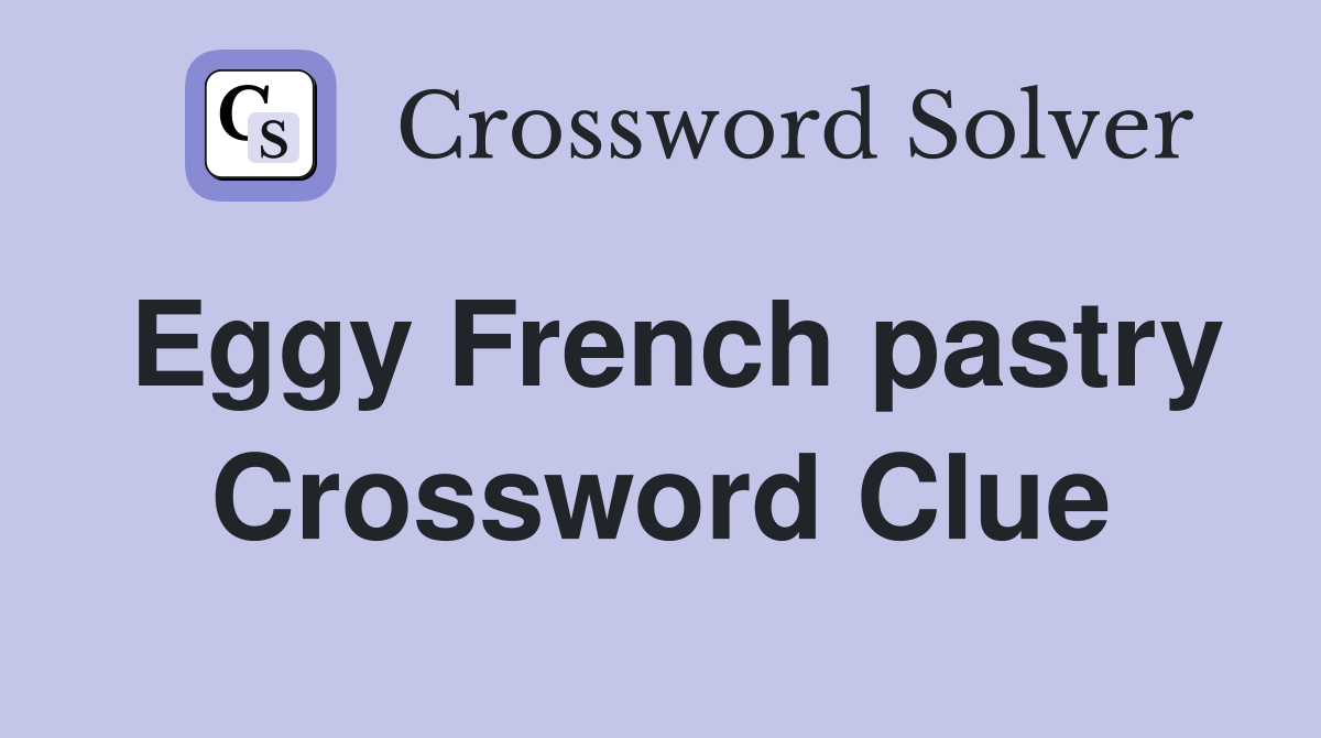 Eggy French pastry Crossword Clue