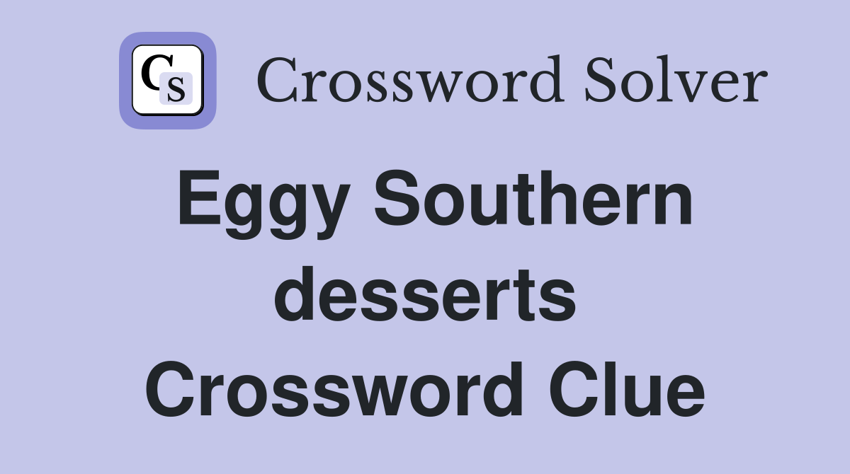 Eggy Southern desserts Crossword Clue