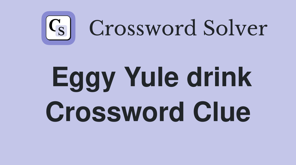 Eggy Yule drink Crossword Clue