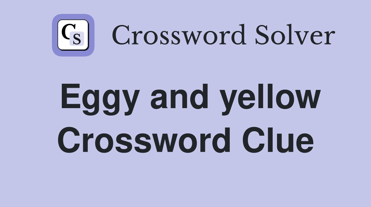 Eggy and yellow Crossword Clue