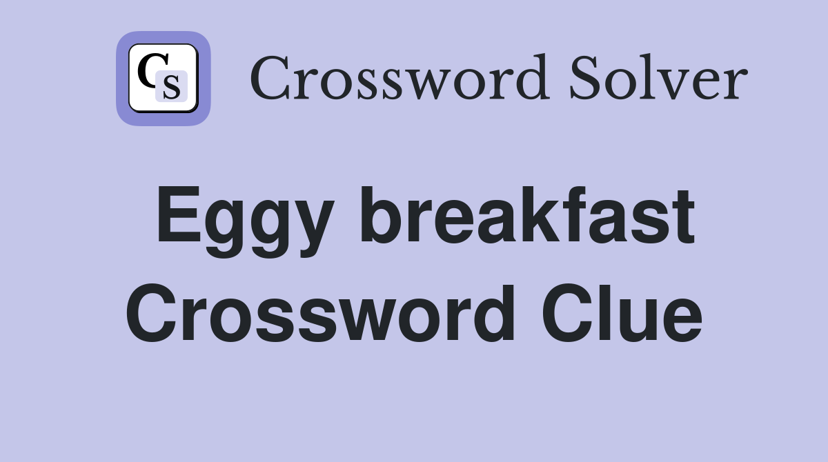 Eggy breakfast Crossword Clue