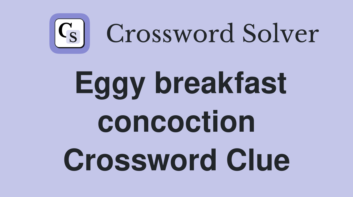 Eggy breakfast concoction Crossword Clue