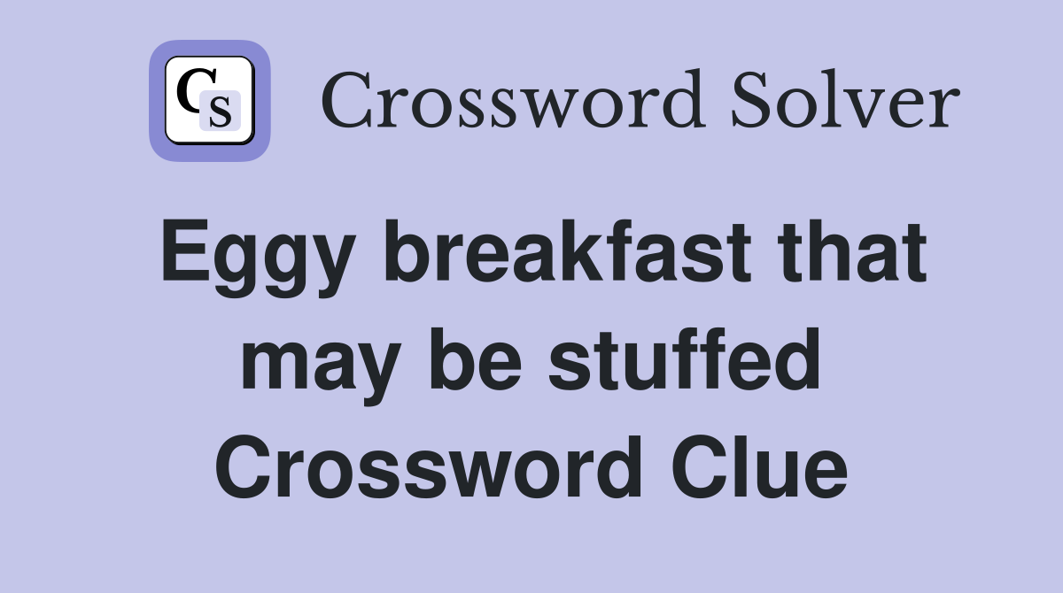 Eggy breakfast that may be stuffed Crossword Clue