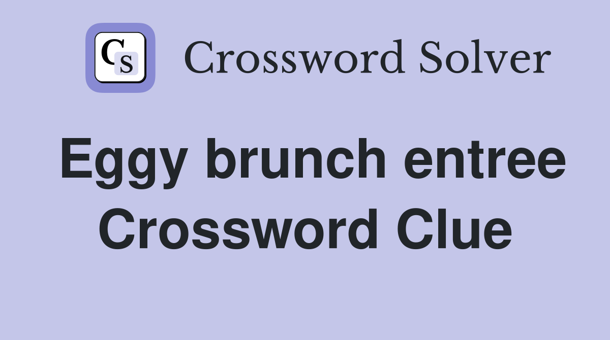 Eggy brunch entree Crossword Clue