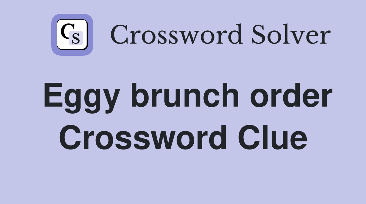 Eggy brunch order Crossword Clue