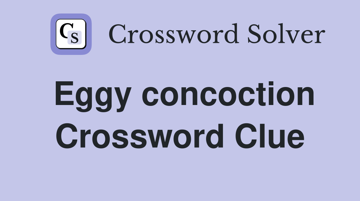 Eggy concoction Crossword Clue