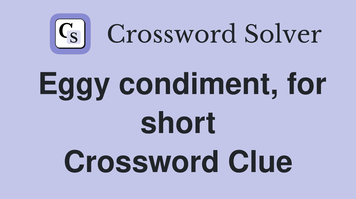 Eggy condiment, for short Crossword Clue