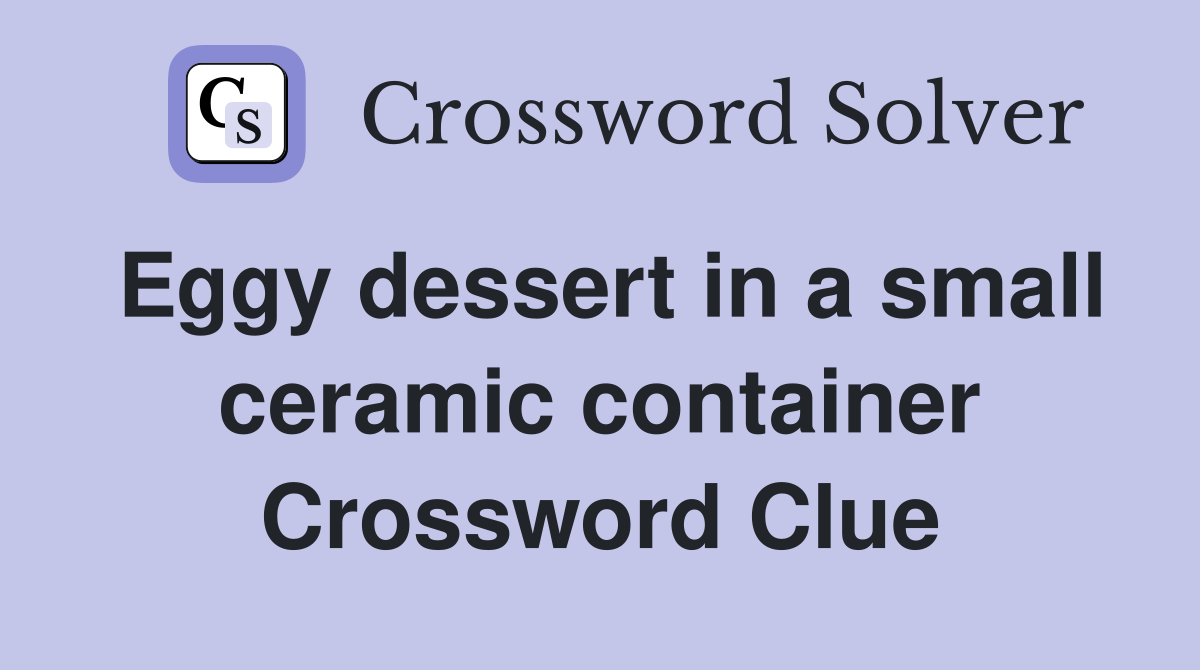 Eggy dessert in a small ceramic container Crossword Clue