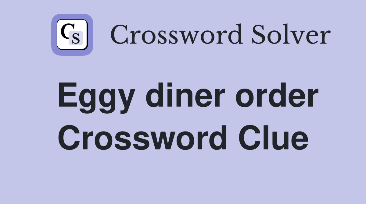 Eggy diner order Crossword Clue