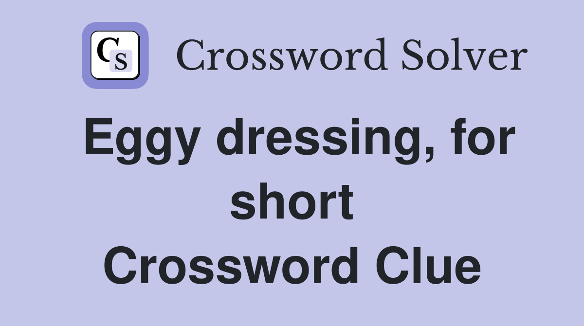 Eggy dressing, for short Crossword Clue