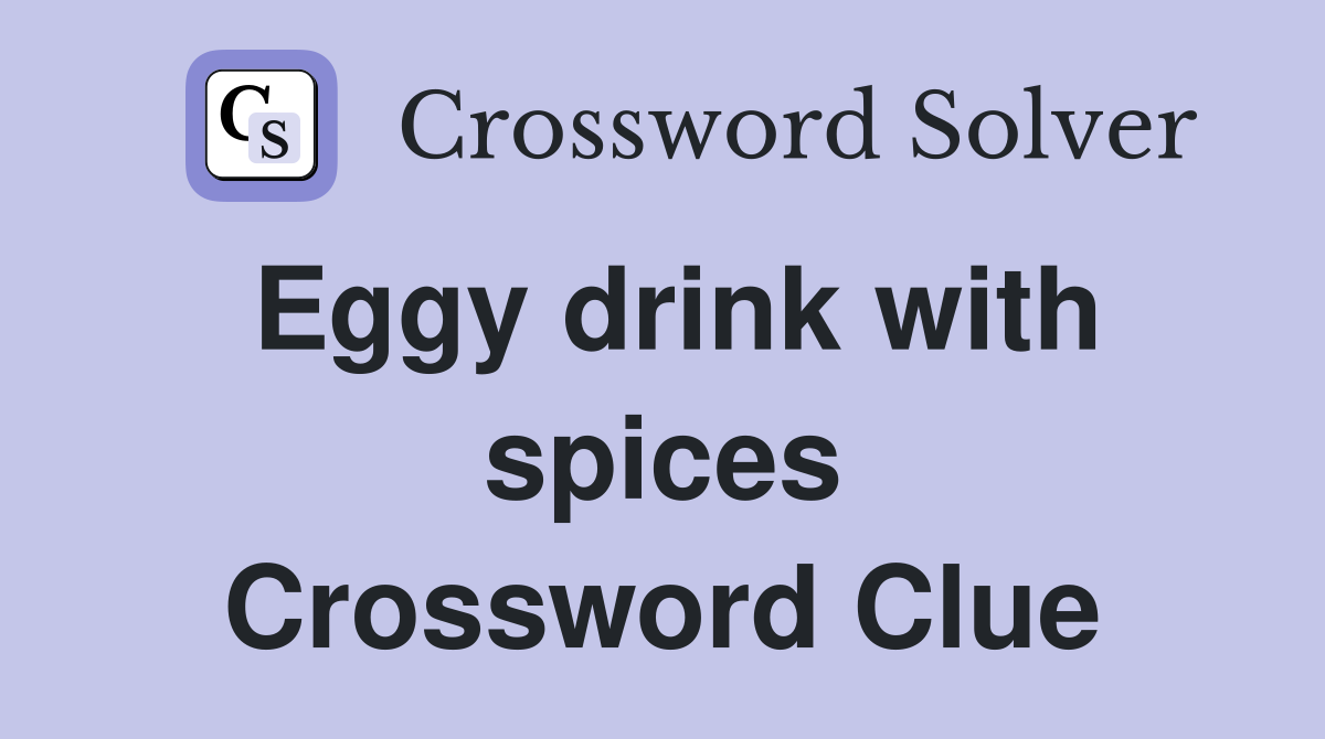 Eggy drink with spices Crossword Clue