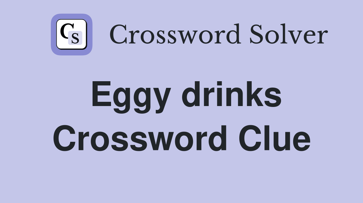 Eggy drinks Crossword Clue