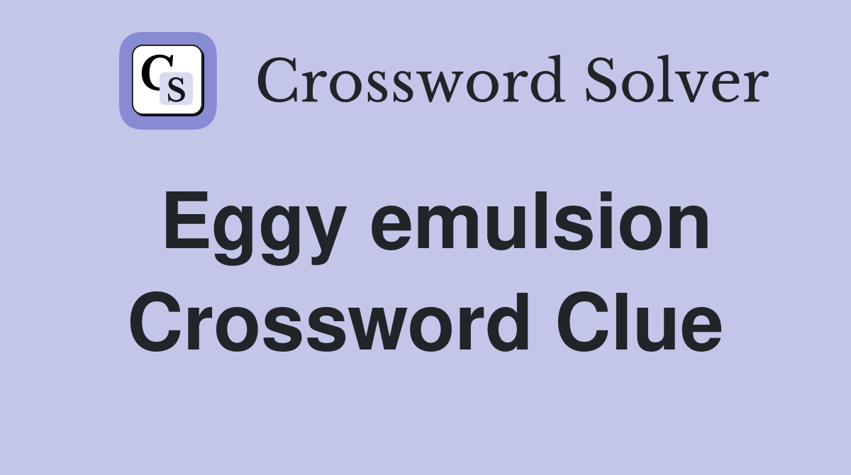 Eggy emulsion Crossword Clue