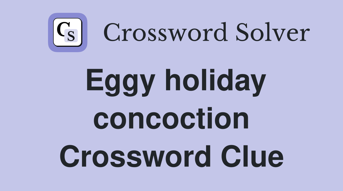 Eggy holiday concoction Crossword Clue