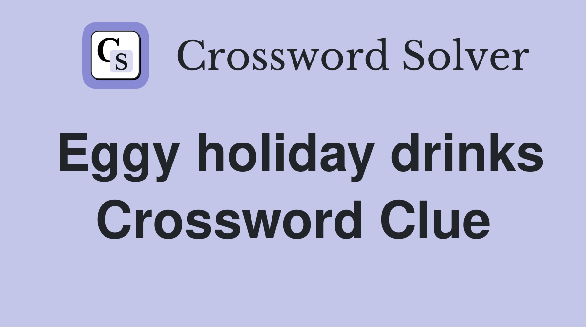 Eggy holiday drinks Crossword Clue