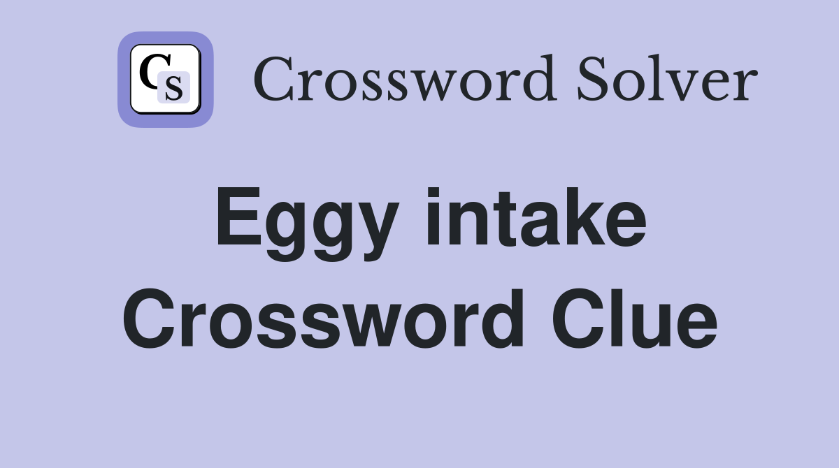Eggy intake Crossword Clue