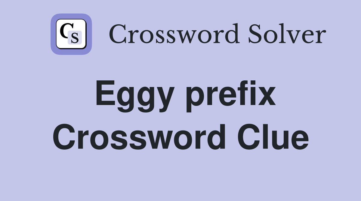 Eggy prefix Crossword Clue