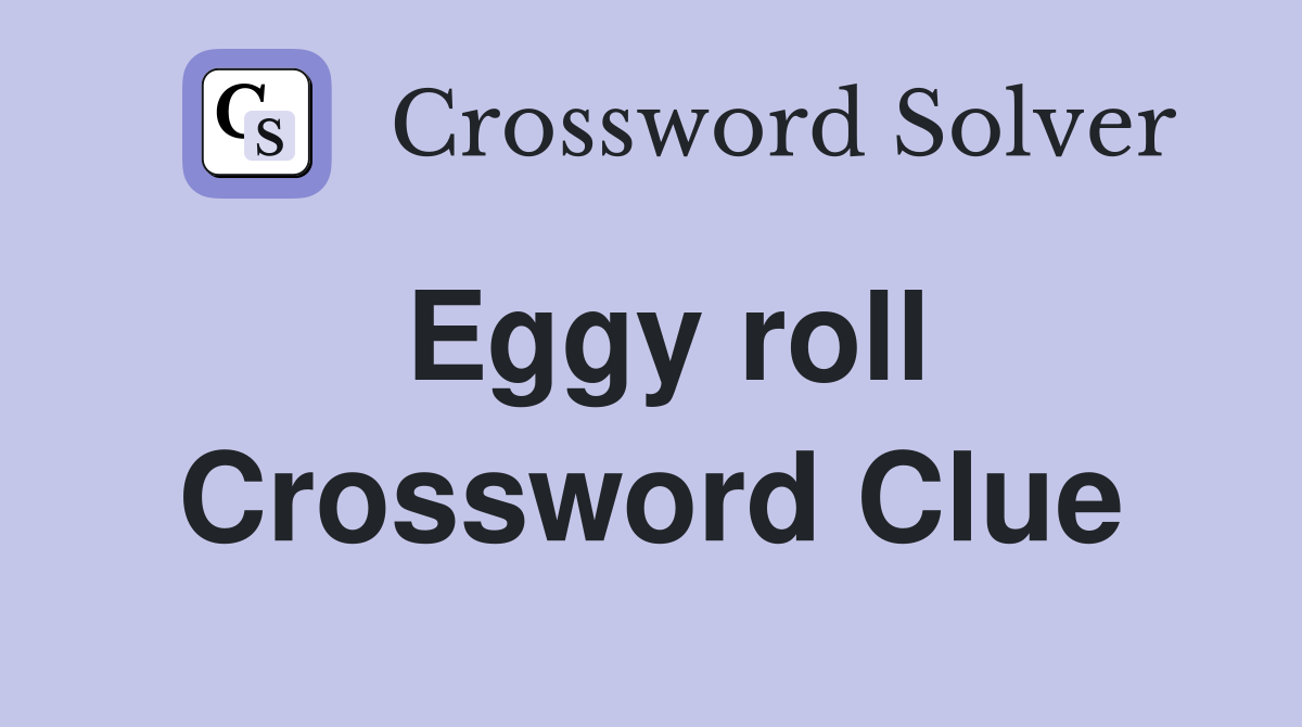 Eggy roll Crossword Clue