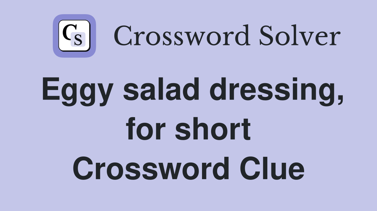 Eggy salad dressing, for short Crossword Clue
