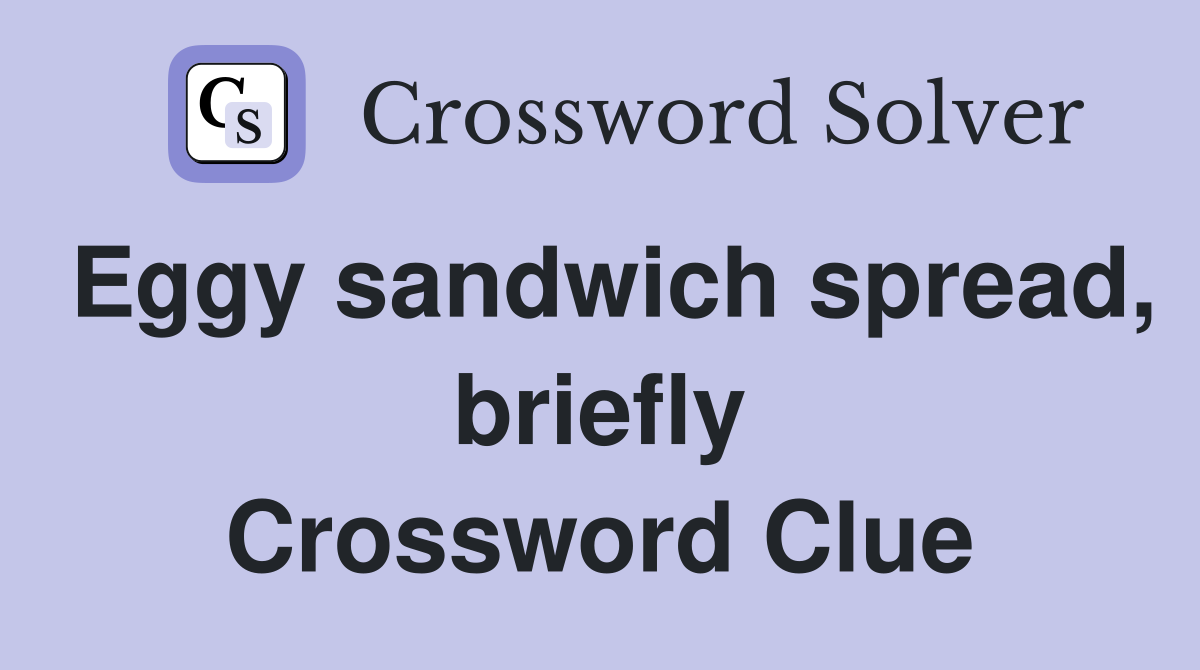 Eggy sandwich spread, briefly Crossword Clue