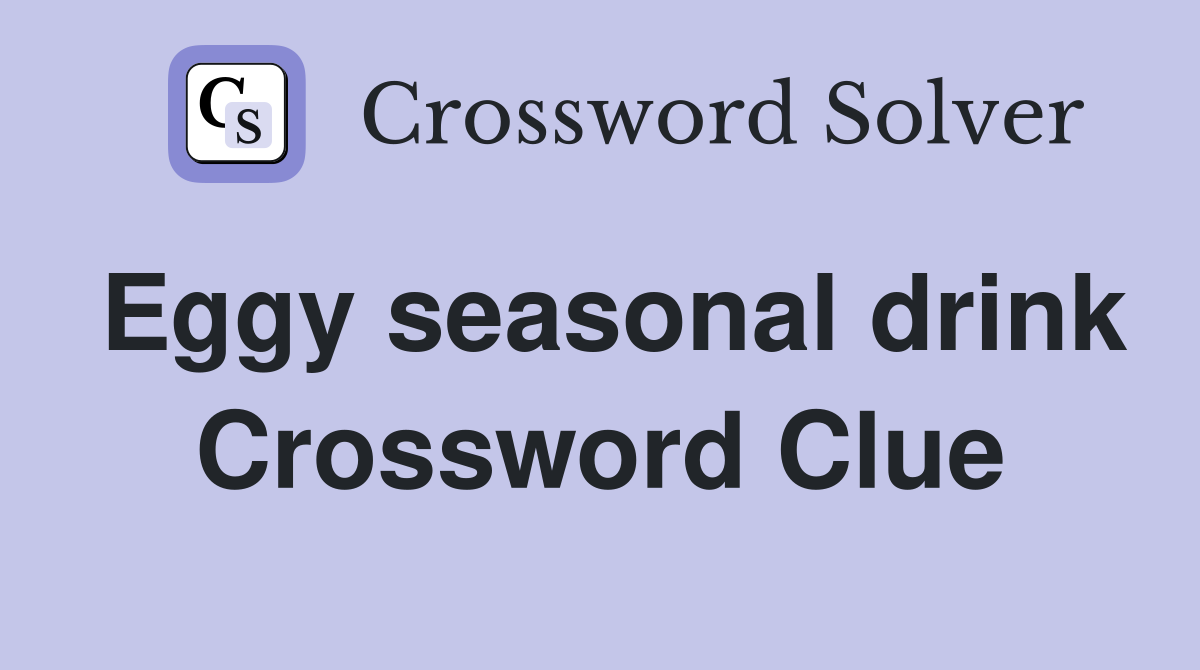 Eggy seasonal drink Crossword Clue