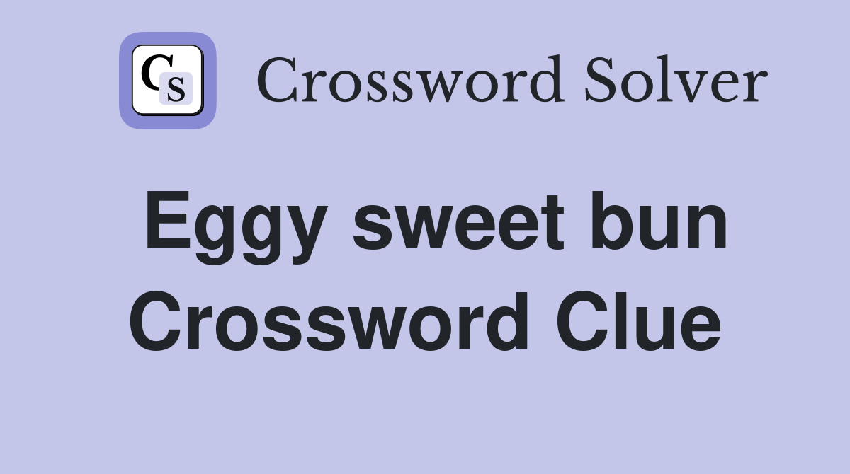 Eggy sweet bun Crossword Clue