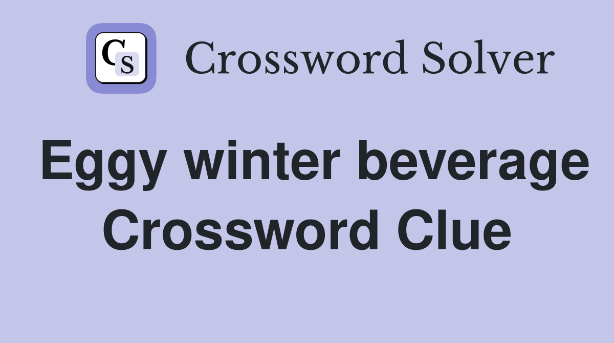 Eggy winter beverage Crossword Clue
