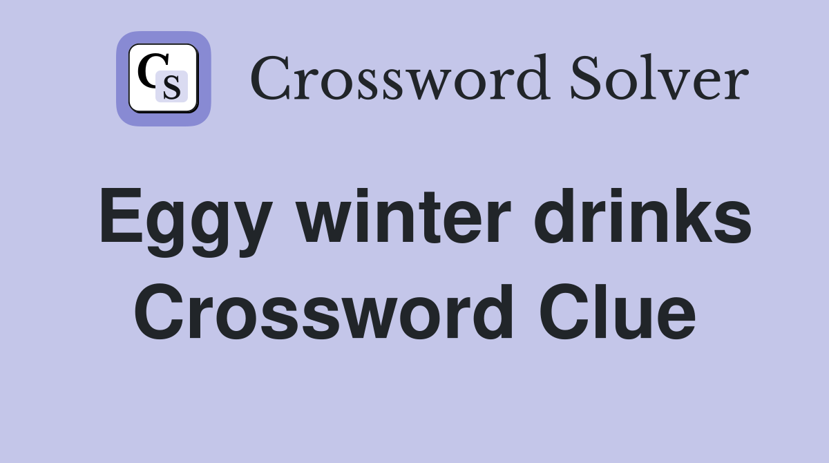 Eggy winter drinks Crossword Clue