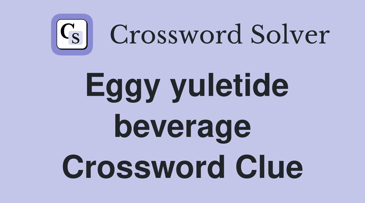 Eggy yuletide beverage Crossword Clue