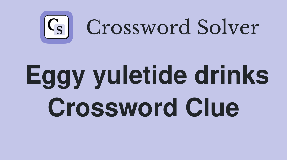 Eggy yuletide drinks Crossword Clue
