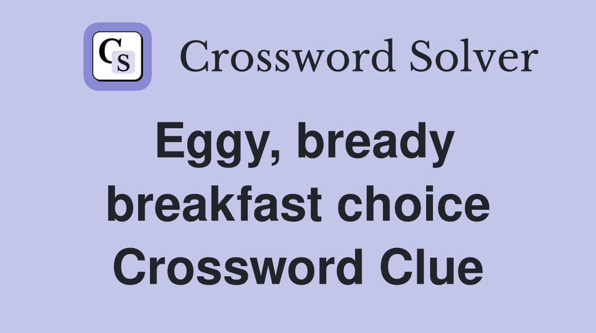 Eggy, bready breakfast choice Crossword Clue