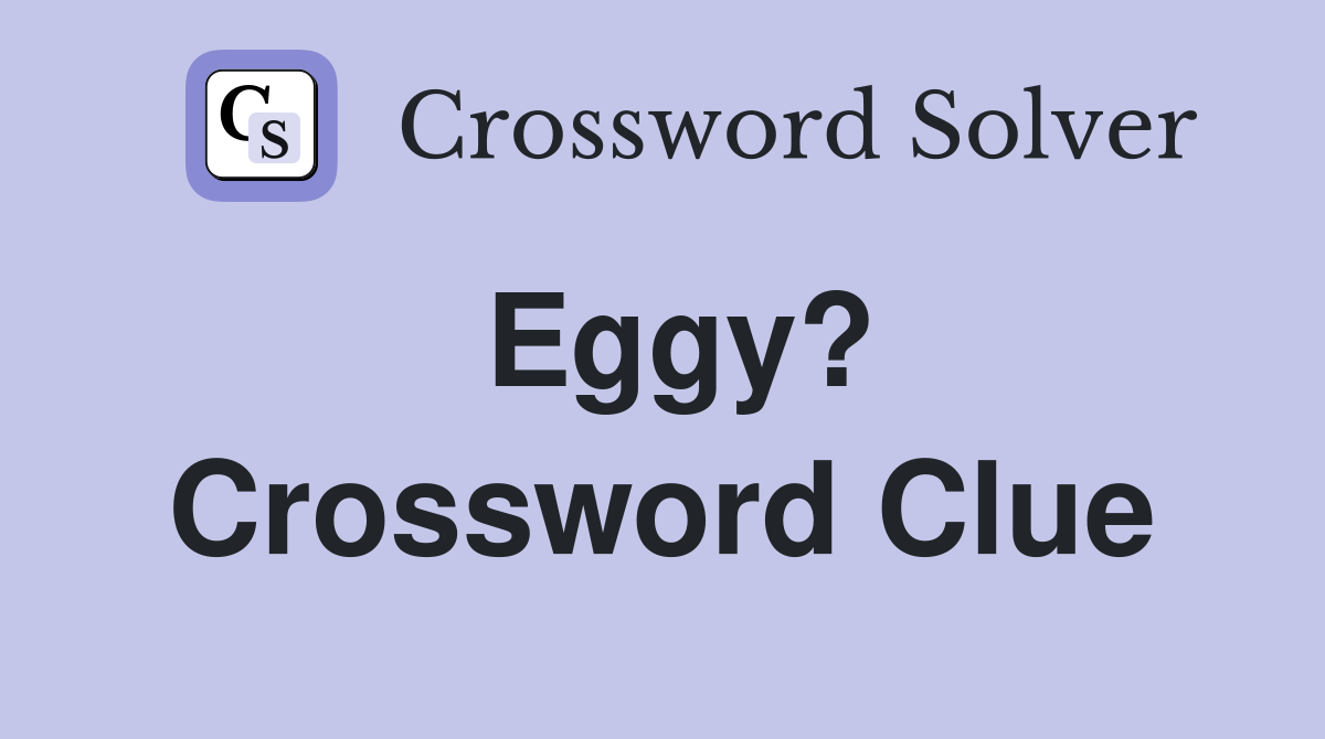 Eggy? Crossword Clue