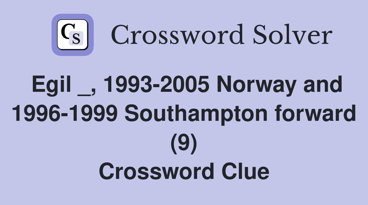 Egil _, 1993-2005 Norway and 1996-1999 Southampton forward (9) Crossword Clue